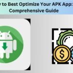 How to Best Optimize Your APK App: A Comprehensive Guide